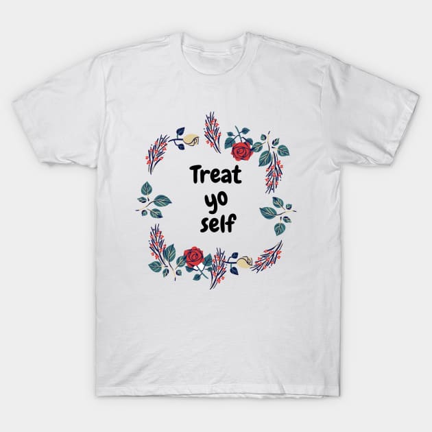 Treat yo self T-Shirt by Dre